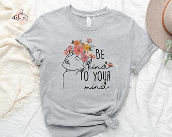 Be Kind To Your Mind Shirt: Mental Health Awareness Tee