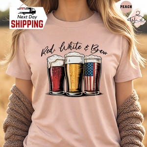 Red White and Brew Shirt, 4th of July Shirt, Patriotic Beer Shirt, Independence Day Shirt, Funny USA Shirt, Beer Lovers July 4th Shirt