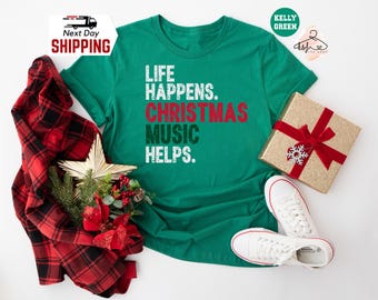 Life Happens Christmas Music Helps Shirt: Funny Christmas Tee