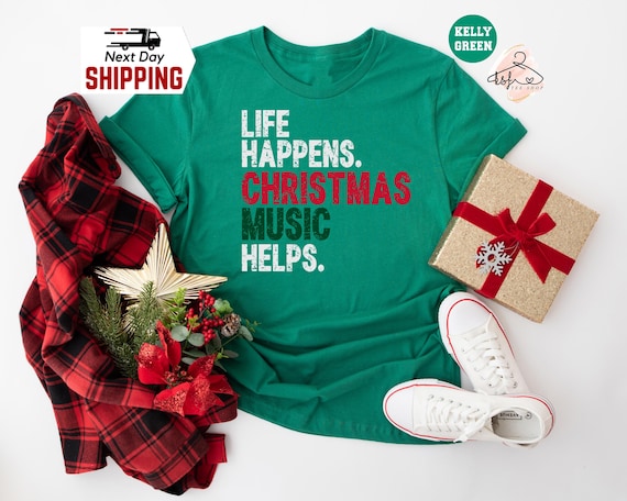 Life Happens Christmas Music Helps Shirt: Funny Christmas Tee