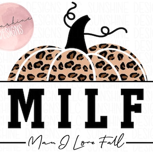 May include: A digital design featuring a pumpkin with a leopard print pattern. The word "MILF" is displayed in bold, black letters within a white rectangle, with "Man I Love Fall" below. A pink circle with "Sunshine Designs" is in the upper left.