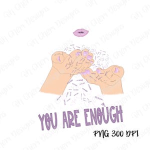 You Are Enough PNG digital download, sublimation, dtf transfer, women shirt