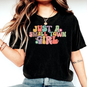 Just A Small Town Girl Shirt, Country Girl Shirt, Southern Girl Shirt, Small Town Girl Shirt, Funny Women Tee, Hometown Shirt, Positive Tee