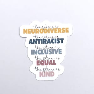 The Future Is Neurodiverse Waterproof Sticker | The Future is Anti Racist, The Future is Inclusive, The Future Is Equal, The Future Is Kind