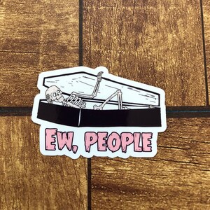 Ew, People Sticker, Skeleton in a Coffin Sticker, Halloween Sticker, Spooky Season, Anti-Social Skeleton, Water Bottle Sticker, Waterproof