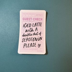 Iced Latte with a Double Shot of Serotonin Please Receipt Sticker, Mental Health Sticker, It&#39;s Okay If You Need Meds Sticker, Iced Coffee
