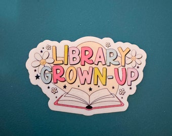 Library Grown Up Waterproof Sticker, Bookish Gifts, Bibliophile, Library Card, Book Worm Sticker, Reading Lover, Public Library Kid