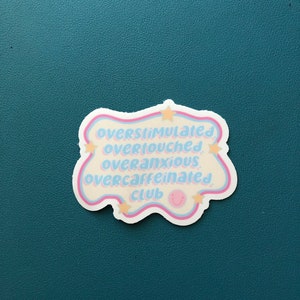 Overstimulated, Overtouched, Overanxious, Overcaffeinated Club Sticker, Overstimulated Moms Club, Burn Out Sticker, Just Done With It
