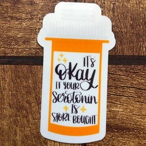It&#39;s Okay If Your Serotonin Is Store Bought Sticker, Mental Health Sticker, Depression, Anxiety, Pill Bottle Sticker, Waterproof Sticker