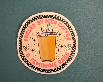 Fueled By Iced Coffee and Feminine Rage Sticker, Iced Coffee Girlie, Coffee Lover Sticker, Feminist Sticker, Waterproof