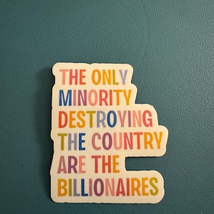 The Only Minority Destroying The Country Are The Billionaires Sticker, Anti-Capitalism, Support The Middle Class, Eat The Rich, End Poverty