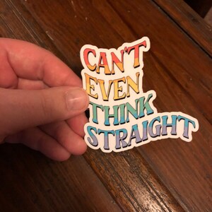 Can&#39;t Even Think Straight Rainbow Sticker, Gay Pride Sticker, LGBTQIA+, Pride Month Sticker, Water Bottle Sticker, Gift For Friend