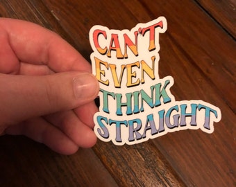 Can't Even Think Straight Rainbow Sticker, Gay Pride Sticker, LGBTQIA+, Pride Month Sticker, Water Bottle Sticker, Gift For Friend