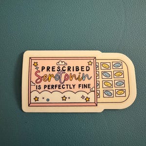 Prescribed Serotonin Is Perfectly Fine Sticker, Take Your Meds, Mental Health Matters Sticker, Store Bought Serotonin, Depression Sticker