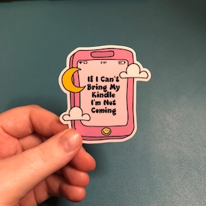 If I Can&#39;t Bring My Kindle I&#39;m Not Coming Waterproof Sticker, Kindle Sticker, Bookish Sticker, Book Lover Gift, Reader Sticker, Kindle Lover