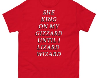 She King On My Gizzard Until I Lizard Wizard