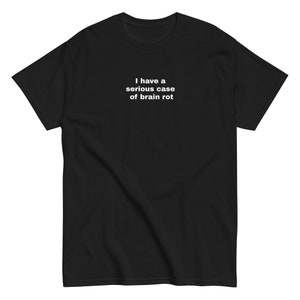 T-shirt divertente I Have A Serious Case Of Brain Rot - Camicia scherzo, manica corta, camicia da uomo in cotone 100%