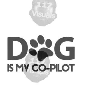 May include: A monochrome graphic featuring the text "DOG IS MY CO-PILOT". The word "DOG" is prominent, with a paw print substituting the "O". The phrase "IS MY CO-PILOT" is positioned beneath the word "DOG".