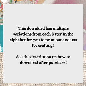 May include: Text on a white background that reads: "This download has multiple variations from each letter in the alphabet for you to print out and use for crafting! See the description on how to download after purchase!"