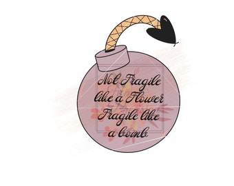 Not fragile like a flower fragile like a bomb svg, png