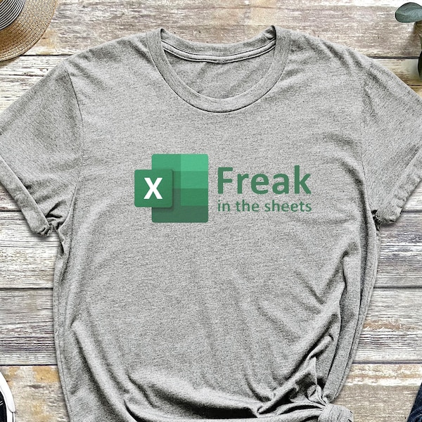 Freak, Freak Shirt, Freak In The Sheet, Google Sheets, Excel, Funny Shirt, Funny, Sheets Shirt