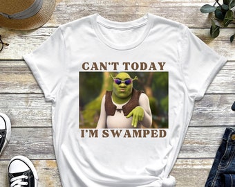 Im Swamped Shirt, Shrek Shirt, Funny Shirt, Sarcastic Shirt, Cant Today, Im Swamped, Humour Shirt, Meme Shirt