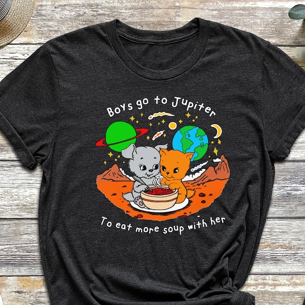 Boys Go To Jupiter, To Eat More Soup With Her, Cat Shirt, Dog Shirt, Romantic Shirt, Gift For Girlfriend, Gift For Boyfriend, Space Shirt,