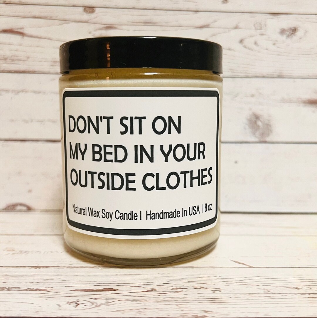 Don't Sit on My Bed in Your Outside Clothes Funny Candle Etsy