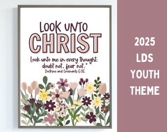 LDS 2025 Youth Theme, Look Unto Christ, Look unto me in every thought; doubt not, fear not. Printable, New Youth Theme, Young Women Theme