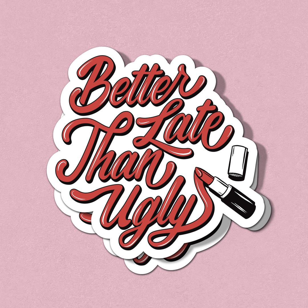 Uv Riased Stickers Better Late Than Ugly - UV Raised Sticker - Etsy