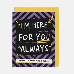Carte Je suis là pour vous toujours, carte de voeux d'amitié, carte drôle, humour