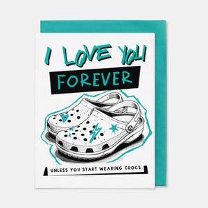 Ich liebe dich für immer, es sei denn, du trägst die Crocs-Karte