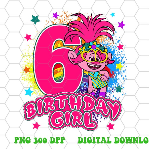 Trolls Birthday Girl png 6th Birthday Girl Quality design for print digital download