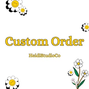 May include: A white background featuring the text "Custom Order" in yellow, and the shop name "HeidiStudioCo". The image is decorated with daisy graphics in black, white, and yellow.