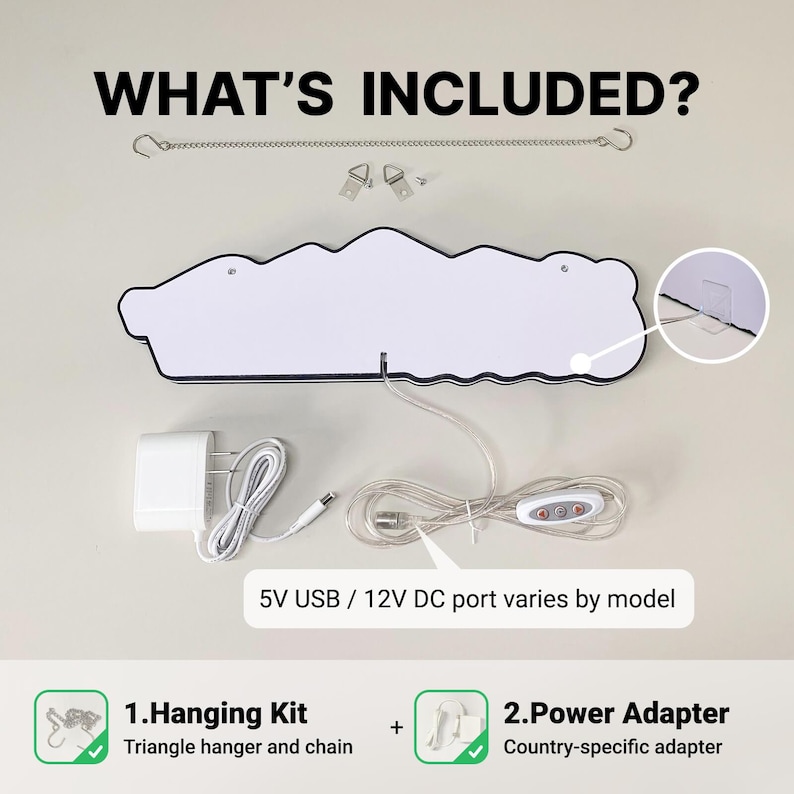 May include: A white sign with a black outline, a metal hanging chain, two triangle hangers, and a power adapter with a cord featuring a control switch. Text reads WHAT'S INCLUDED?, 5V USB / 12V DC port varies by model, 1.Hanging Kit, and 2.Power Adapter.