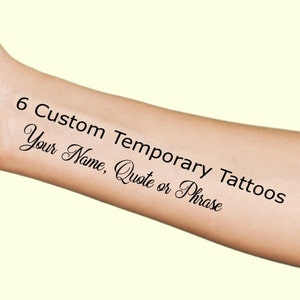 6 Custom Temporary Tattoos, Personalize Your Quote, Name, Words or Phrase Stickers Adult Flash Tattoo Customized Body Art