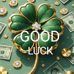 May include: A four-leaf clover with gold edges and a central star-shaped diamond, surrounded by scattered US dollar bills, gold coins, and a single white pearl. The text GOOD LUCK is centered over the clover in bold white capital letters.