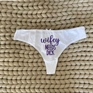 Wifey Needs D*ck Thong, Honeymoon Gift, Gag Gift, Naughty Underwear, X Rated Underwear, Panties Thong Perfect Gift Fun Significant Other