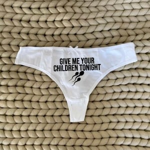 give me your children, kinky panties, Sperm Funny Thong Gag Gift, Naughty Underwear, Pregnancy Honeymoon Gift, Gag Gift, Naughty Underwear