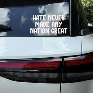 hate never made any nation great Car Decal, fdt Vinyl Decal Sticker, democratic Sticker, feminist sticker, human rights women empowerment