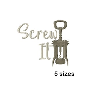 May include: An embroidered design featuring the phrase "Screw It" above a corkscrew. The design is in a neutral color, with the text and corkscrew appearing to be stitched. The words "5 sizes" are below the design.