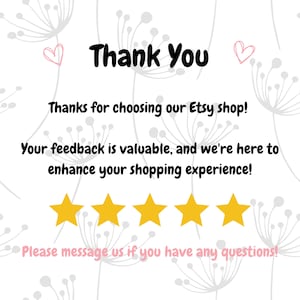May include: Thank You. Thanks for choosing our Etsy shop! Your feedback is valuable, and we're here to enhance your shopping experience! Please message us if you have any questions!