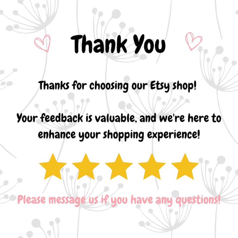 May include: Thank You. Thanks for choosing our Etsy shop! Your feedback is valuable, and we're here to enhance your shopping experience! Please message us if you have any questions!