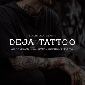 May include: A black and white image of a man with tattoos on his arms. The text "DEJA TATTOO" is displayed in a bold, sans-serif font. The text "SIX DIFFERENT WEIGHTS" is displayed above the main text. The text "AN AMERICAN TRADITIONAL INSPIRED TYPEFACE" is displayed below the main text.