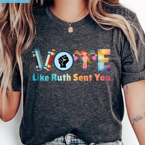 Vote Like Ruth Sent You T-Shirt, Election 2024 Shirt, Vote Shirt, Ruth Bader Ginsburg Shirt, Empowering Political Shirt, Feminist Gift Shirt
