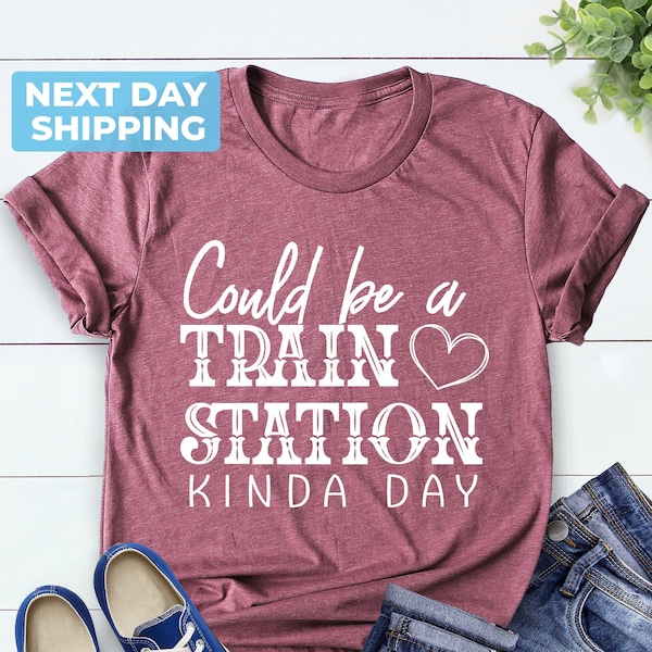 Could Be a Train Station Kind of Day, Fun Shirt, Boho T-shirt