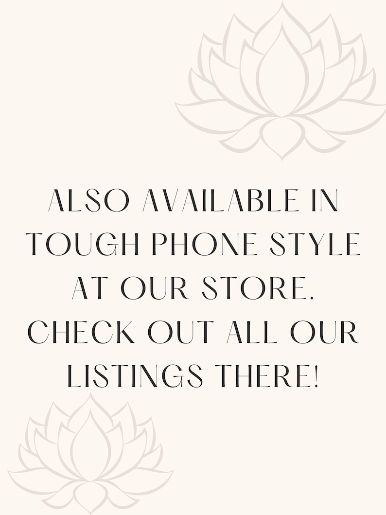 Puede incluir: Gr&aacute;fico de texto con las palabras "ALSO AVAILABLE IN TOUGH PHONE STYLE AT OUR STORE. CHECK OUT ALL OUR LISTINGS THERE!" con un dise&ntilde;o estilizado de flor de loto en la parte superior e inferior del texto.