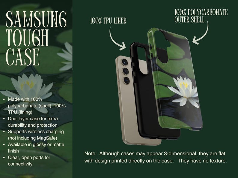May include: A black and white phone case with a water lily design. The case is made of 100% polycarbonate and has a 100% TPU liner. It is a dual layer case for extra durability and protection. It supports wireless charging and has clear, open ports for connectivity.  The case is available in glossy or matte finish.