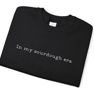 Sourdough Sweatshirt for Bread Maker: Perfect Baking Lover Gift, Cozy Bread Baking Shirt for Bakers