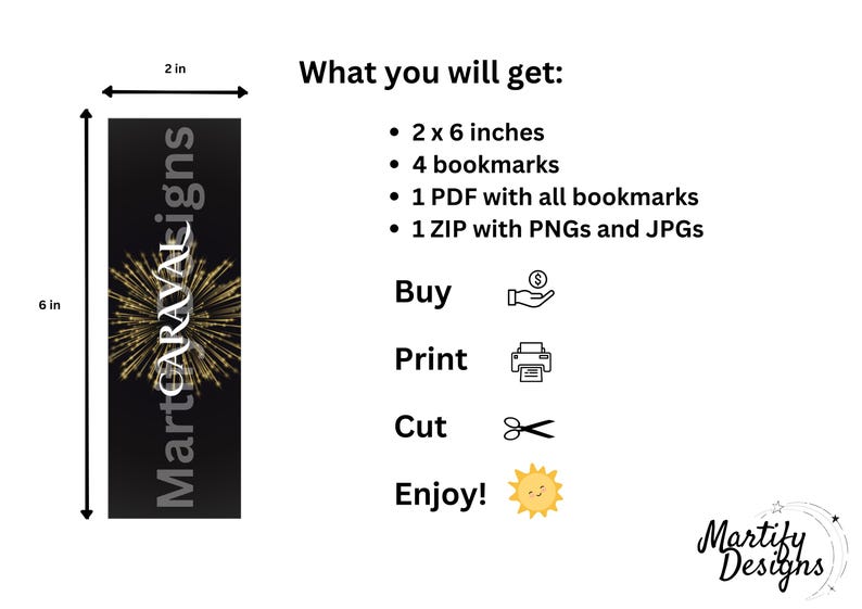 May include: A digital download of four printable bookmarks featuring a gold firework design on a black background. The bookmarks are 2 inches by 6 inches and are available as a PDF and a ZIP file containing PNG and JPG images. The text "Martify Designs" is visible in the bottom right corner of the image.
